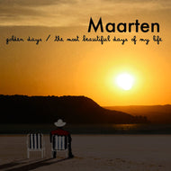 MAARTEN / GOLDEN DAYS / THE MOST BEAUTIFUL DAYS OF MY LIFE