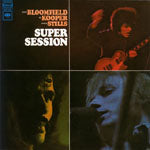 MIKE BLOOMFIELD / AL KOOPER / STEVE STILLS / SUPER SESSION