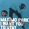 MAXIMO PARK / I WANT YOU TO STAY - 2