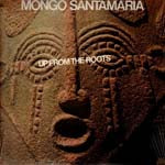 MONGO SANTAMARIA / UP FROM THE ROOTS