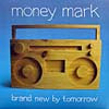 MONEY MARK / BRAND NEW BY TOMORROW