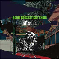 MEDULLA / BOOZE BOOZE STICKY THING
