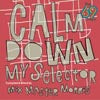 MIXMASTER MORRIS / CALM DOWN MY SELECTOR