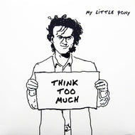 MY LITTLE PONY / THINK TOO MUCH
