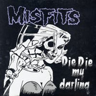 MISFITS / DIE DIE MY DARLING