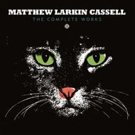 MATTHEW LARKIN CASSELL / COMPLETE WORKS