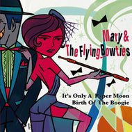 MARY & THE FLYING BOWTIES / It's Only A Paper Moon / Birth Of The Boogie