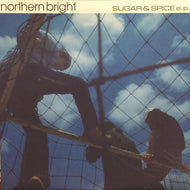 NORTHERN BRIGHT / SUGAR & SPICE E.P.
