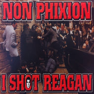 NON PHIXION / I SHOT REAGAN