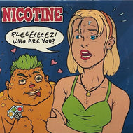 NICOTINE / Pleeeeeeez! Who Are You?