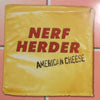 NERF HERDER / AMERICAN CHEESE