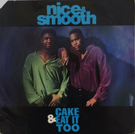 NICE & SMOOTH / CAKE & EAT IT TOO