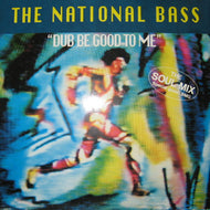 NATIONAL BASS / DUB BE GOOD TO ME