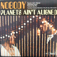 NOBODY / PLANETS AIN'T ALIGNED