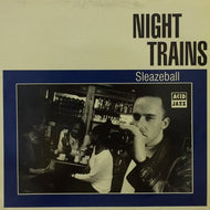 NIGHT TRAINS / SLEAZEBALL