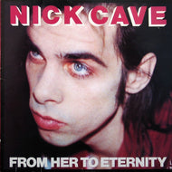 NICK CAVE AND THE BAD SEEDS / FROM HER TO ETERNITY