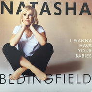 NATASHA BEDINGFIELD / I WANNA HAVE YOUR BABIES