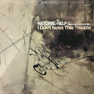 NATURAL-SELF / I DON'T NEED THIS TROUBLE