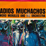 NORO MORALES AND HIS ORCHESTRA / Adios Muchachos