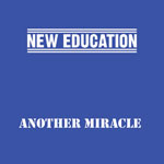 NEW EDUCATION / ANOTHER MIRACLE