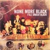 NONE MORE BLACK / FILE UNDER BLACK