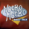 NGOBO NGOBO / DAILY TALK