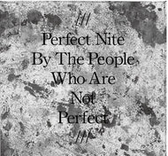 NITES / PERFECT NITE BY THE PEOPLE WHO ARE NOT PERFECT