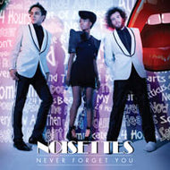 NOISETTES / NEVER FORGET YOU