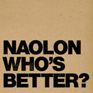 NAOLON / WHO'S BETTER?