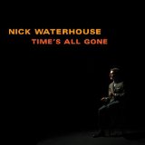 NICK WATERHOUSE / TIME'S ALL GONE