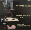 OI SKALL MATES / SUMMER MINT BLUE EP