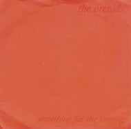 ORCHIDS / SOMETHING FOR THE LONGING