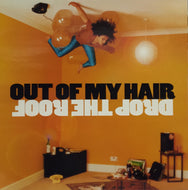OUT OF MY HAIR / DROP THE ROOF
