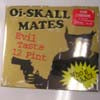 OI SKALL MATES / SIX PINT EVIL TASTE
