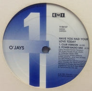 O'JAYS / HAVE YOU HAD YOUR LOVE TODAY