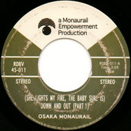OSAKA MONAURAIL / (SHE LIGHTS MY FIRE, THE BABY SURE IS) DOWN AND OUT