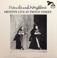 ORNETTE COLEMAN / FRIENDS AND NEIGHBORS - ORNETTE LIVE AT PRINCE STREET