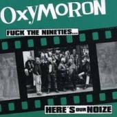 OXYMORON / FUCK THE NINETIES... HERE'S OUR NOIZE