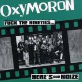 OXYMORON / FUCK THE NINETIES... HERE'S OUR NOIZE