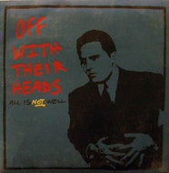 OFF WITH THEIR HEADS / ALL IS NOT WELL