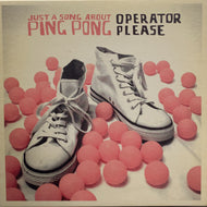 OPERATOR PLEASE / Just A Song About Ping Pong EP