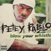 PETEY PABLO / BLOW YOUR WHISTLE