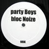 PARTY BOYS / BLOC NOIZE