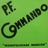 P.F. COMMANDO / MANIPULERADE MONGON