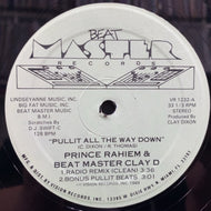PRINCE RAHIEM & BEAT MASTER CLAY D / PULLIT ALL THE WAY DOWN
