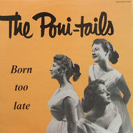 PONI-TAILS / BORN TOO LATE