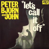 PETER BJORN & JOHN / LET'S CALL IT OFF