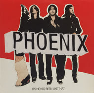 PHOENIX / IT'S NEVER BEEN LIKE THAT