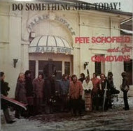 PETE SCHOFIELD AND THE CANADIANS / DO SOMETHING NICE - TODAY!