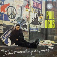 PHIL OCHS / I AIN'T MARCHING ANYMORE